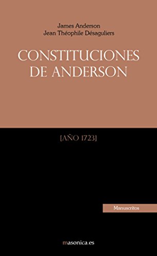 Constituciones de Anderson: El primer documento histórico que todo masón debe conocer (Antiguos manuscritos masónicos, Band 1) von Entreacacias S.C