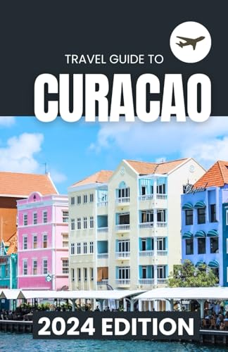 Curacao Travel Guide 2024: Details on Beaches, Diving, Culture, Cities and Villages, Cuisine, and Excursions: For The Solo Traveler and Family ... Our Comprehensive Travel Guide to Curacao von Independently published