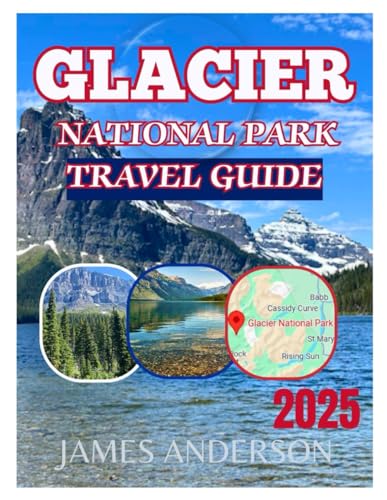 GLACIER NATIONAL PARK TRAVEL GUIDE 2025: Explore The Hidden Gems Top Attraction Best Hiking Trails Wildlife Viewing Tips With maps GLACIER NATIONAL PARK TRAVEL GUIDE 2025: Explore The Hidden Gems Top Attraction Best Hiking Trails Wildlife Viewing Tips With maps von Independently published