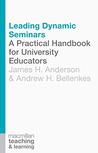 Leading Dynamic Seminars: A Practical Handbook for University Educators (Teaching and Learning)