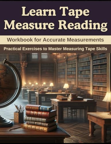 Learn Tape Measure Reading: Workbook for Accurate Measurements: Practical Exercises to Master Measuring Tape Skills von Independently published