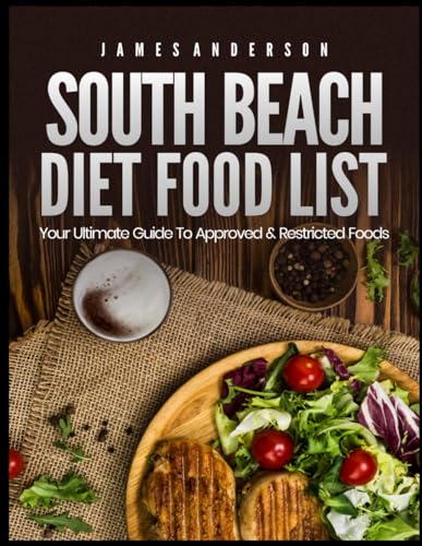 South Beach Diet Food List: Your Ultimate Guide to Approved & Restricted Foods South Beach Diet Food List: Your Ultimate Guide to Approved & Restricted Foods von Independently published