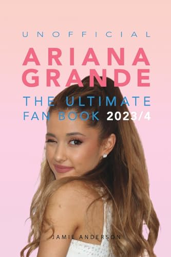 Ariana Grande: The Ultimate Unofficial Fan Book 2023/4: 100+ Ariana Grande Facts, Photos, Quizzes and More von Blurb Inc
