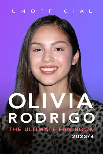 Olivia Rodrigo: The Ultimate Fan Book 2023/4: 100+ Olivia Rodrigo Facts, Photos, Quiz & More Olivia Rodrigo: The Ultimate Fan Book 2023/4: 100+ Olivia Rodrigo Facts, Photos, Quiz & More