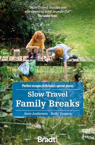 Slow Travel Family Breaks: Perfect escapes in Britain's special places (Bradt Travel Guide) von Bradt Guides