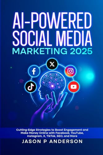 AI-Powered Social Media Marketing 2025: Cutting-Edge Strategies to Boost Engagement and Make Money Online with Facebook, YouTube, Instagram, X, TikTok, SEO, and More von Lulu.com