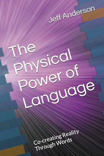 The Physical Power of Language: Co-creating Reality Through Words von Independently published