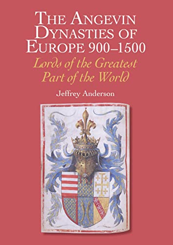The Angevin Dynasties of Europe, 900-1500: Lords of the Greatest Part of the World von Crowood Press (UK)