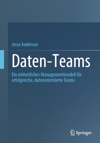 Daten-Teams: Ein einheitliches Managementmodell für erfolgreiche, datenorientierte Teams von Springer