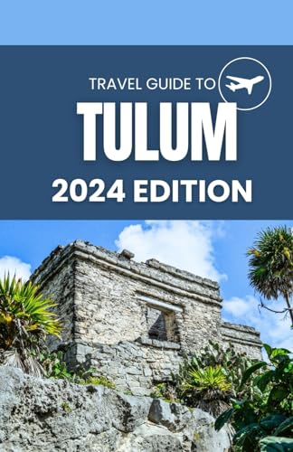 Guide To Tulum; Explore Tulum On A Budget. Activities, Attractions, Food, Stays, Excursions: Tulum Travel Guide 2024 (Travel Guides) von Independently published