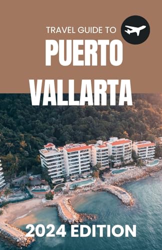 Puerto Vallarta Travel Guide 2024: Your Guide to Exploring Mexico's Hidden Gem: Pocket Sized Guide Packed With Insider Information on Puerto Vallarta's Wonders (Travel Guides) von Independently published