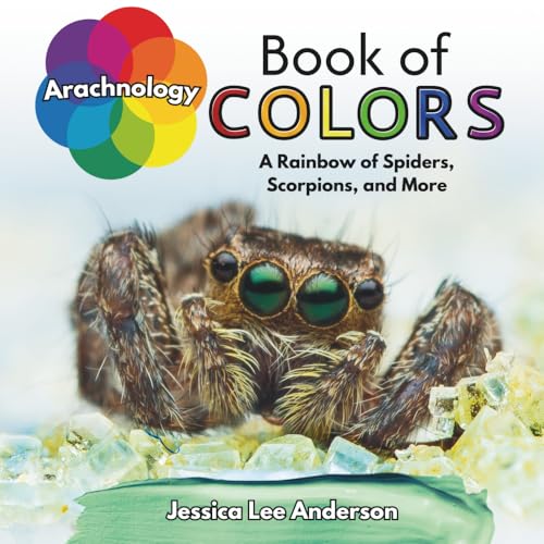Arachnology Book of Colors: A Rainbow of Spiders, Scorpions, and More (Nature's Kaleidoscope of Colors) von AO Press