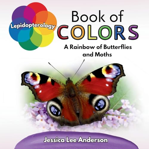 Lepidopterology Book of Colors: A Rainbow of Butterflies and Moths (Nature's Kaleidoscope of Colors) von AO Press