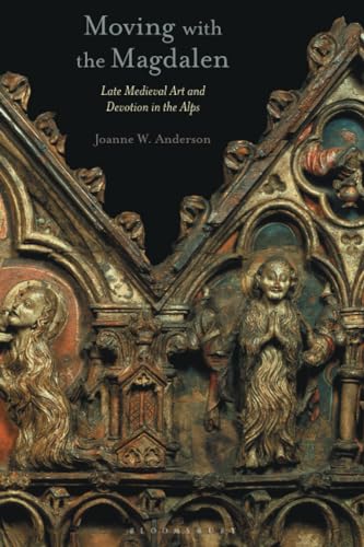 Moving with the Magdalen: Late Medieval Art and Devotion in the Alps