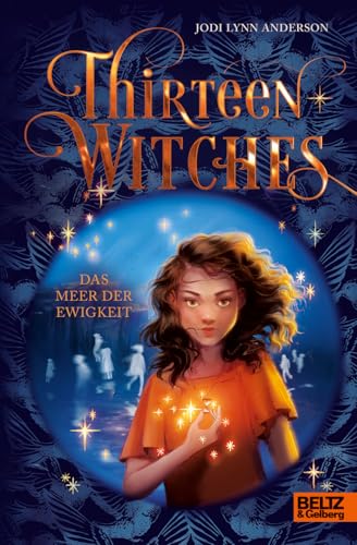 Thirteen Witches - Das Meer der Ewigkeit: Band 2 der Reihe 13 Witches (Thirteen Witches, 2) von Beltz & Gelberg