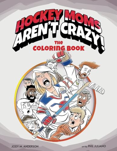Hockey Moms Aren't Crazy!: The Coloring Book: Laughter and Relaxation for Adult Women and Anyone Who Loves Hockey von Lake 7 Creative, LLC