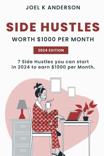 Side Hustles worth $1000 per Month: 7 Side Hustles You Can Start in 2024 to Earn $1000 a Month von Independently published