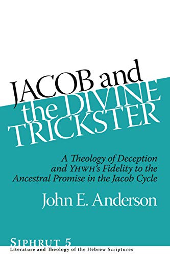 Jacob and the Divine Trickster: A Theology of Deception and YHWH¿s Fidelity to the Ancestral Promise in the Jacob Cycle (Siphrut, Band 5) von Eisenbrauns