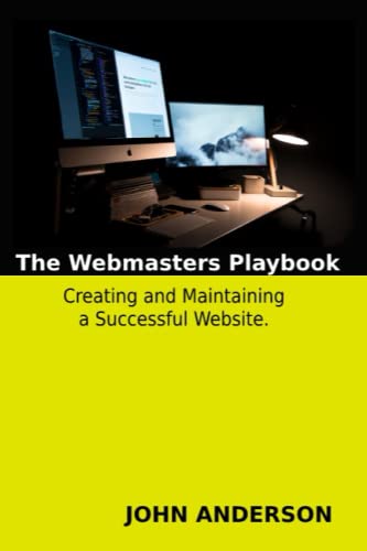 Creating and Maintaining a Successful Website: The Webmaster's Playbook von Independently published
