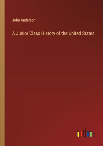 A Junior Class History of the United States von Outlook Verlag