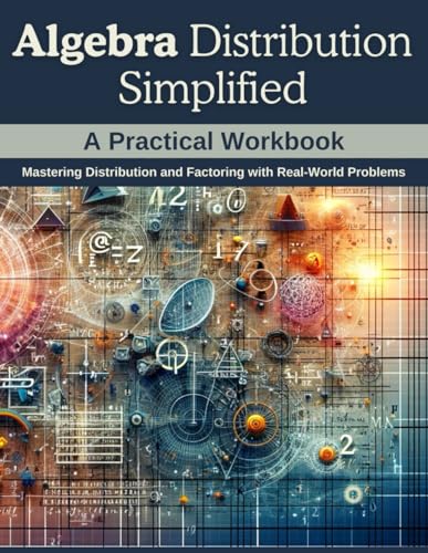 Algebra Distribution Simplified: A Practical Workbook: Mastering Distribution and Factoring with Real-World Problems von Independently published