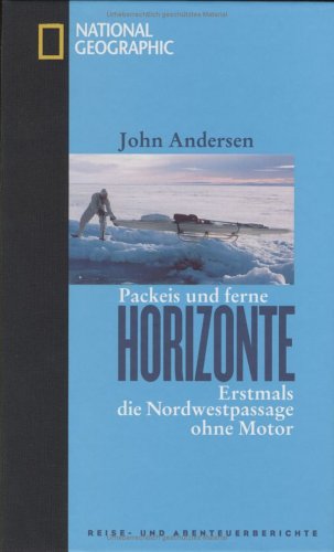 Packeis und ferne Horizonte: Erstmals die Nordwestpassage ohne Motor