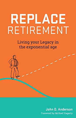 REPLACE RETIREMENT: Living Your Legacy in the Exponential Age von Lioncrest Publishing