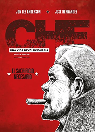 Che, una vida revolucionaria : el sacrificio necesario (Che. Una vida revolucionaria (Cofre 3 vol.))