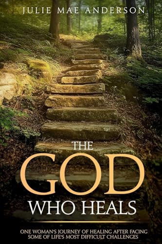 The God Who Heals: One Woman’s Journey of Healing After Facing Some of Life’s Most Difficult Challenges von Butterfly Books Publishing