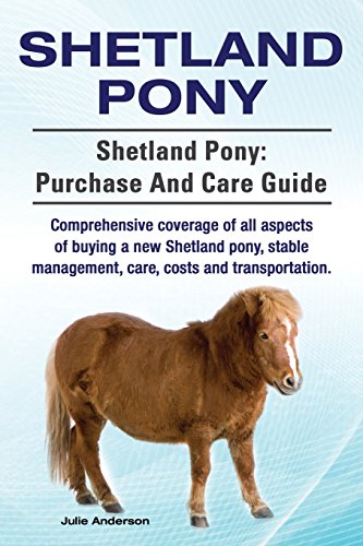 Shetland Pony. Shetland Pony: purchase and care guide. Comprehensive coverage of all aspects of buying a new Shetland pony, stable management, care, costs and transportation. Shetland Pony. Shetland Pony: purchase and care guide. Comprehensive coverage of all aspects of buying a new Shetland pony, stable management, care, costs and transportation. von Imb Publishing