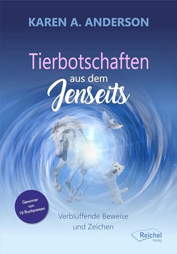 Tierbotschaften aus dem Jenseits: Verblüffende Beweise und Zeichen von Reichel Verlag