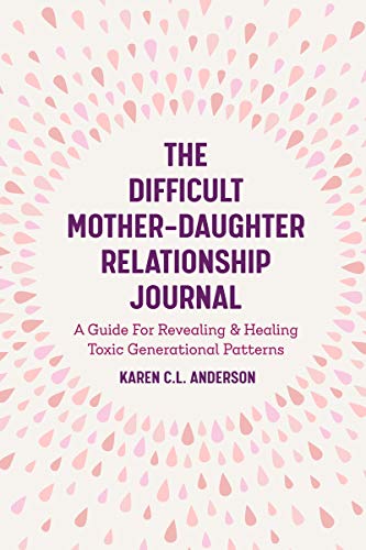 Difficult Mother-Daughter Relationship Journal: A Guide For Revealing & Healing Toxic Generational Patterns (Companion Journal to Difficult Mothers Adult Daughters) von MANGO