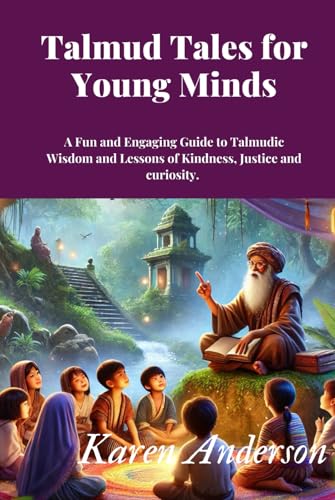 Talmud Tales for Young Minds: A Fun and Engaging Guide to Talmudic Wisdom and Lessons of Kindness, Justice and curiosity. von Independently published