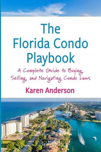 The Florida Condo Playbook: A Complete Guide to Buying, Selling, and Navigating Condo Laws von Independently published