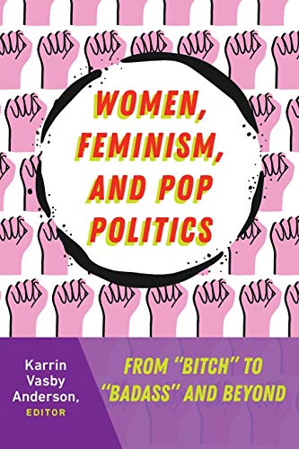 Women, Feminism, and Pop Politics: From ¿Bitch¿ to ¿Badass¿ and Beyond (Frontiers in Political Communication, Band 31) von Lang, Peter