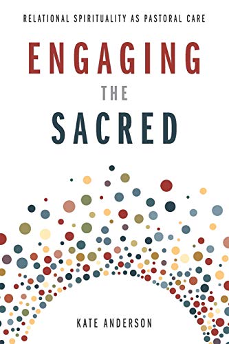 Engaging the Sacred: Relational Spirituality as Pastoral Care von Smyth & Helwys Publishing, Incorporated