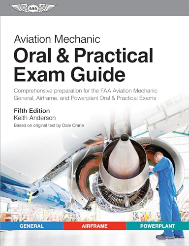 Aviation Mechanic Oral & Practical Exam Guide: Comprehensive Preparation for the FAA Aviation Mechanic General, Airframe, and Powerplant Oral & Practical Exams (Oral Exam Guide)