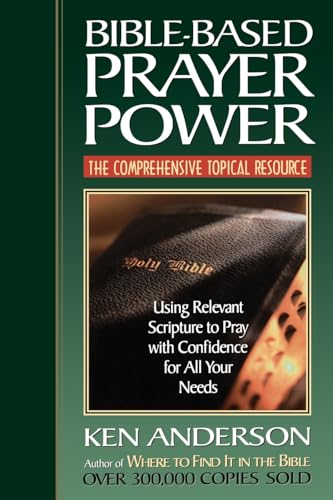 Bible-Based Prayer Power: Using Relevant Scripture to Pray with Confidence for All Your Needs (Life Lessons Topical Bible Study Series)