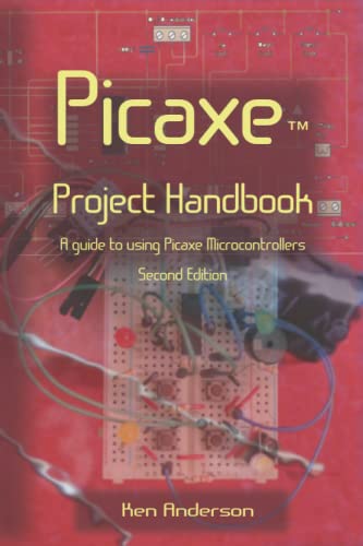 PICAXE Project Handbook: A guide to using Picaxe Microcontrollers, Second Edition