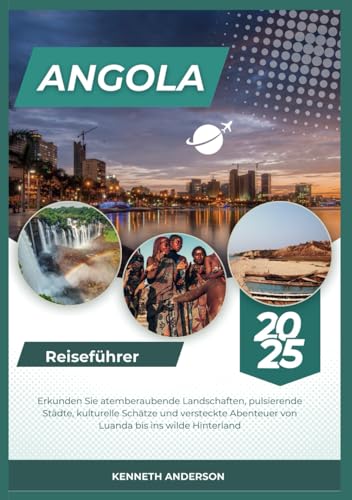ANGOLA REISEFÜHRER 2025: Erkunden Sie atemberaubende Landschaften, pulsierende Städte, kulturelle Schätze und versteckte Abenteuer von Luanda bis ins wilde Hinterland ANGOLA REISEFÜHRER 2025: Erkunden Sie atemberaubende Landschaften, pulsierende Städte, kulturelle Schätze und versteckte Abenteuer von Luanda bis ins wilde Hinterland von Independently published