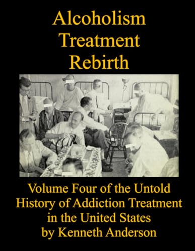 Alcoholism Treatment Rebirth: Volume Four of the Untold History of Addiction Treatment in the United States Alcoholism Treatment Rebirth: Volume Four of the Untold History of Addiction Treatment in the United States von Independently published