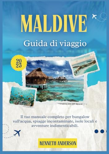 MALDIVE GUIDA TURISTICA 2025: Il tuo manuale completo per bungalow sull'acqua, spiagge incontaminate, isole locali e avventure indimenticabili MALDIVE GUIDA TURISTICA 2025: Il tuo manuale completo per bungalow sull'acqua, spiagge incontaminate, isole locali e avventure indimenticabili von Independently published