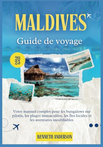 MALDIVES GUIDE DE VOYAGE 2025: Votre manuel complet pour les bungalows sur pilotis, les plages immaculées, les îles locales et les aventures inoubliables MALDIVES GUIDE DE VOYAGE 2025: Votre manuel complet pour les bungalows sur pilotis, les plages immaculées, les îles locales et les aventures inoubliables von Independently published