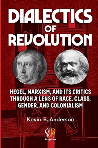 DIALECTICS OF REVOLUTION: Hegel, Marxism, and Its Critics Through a Lens of Race, Class, Gender, and Colonialism von Daraja Press