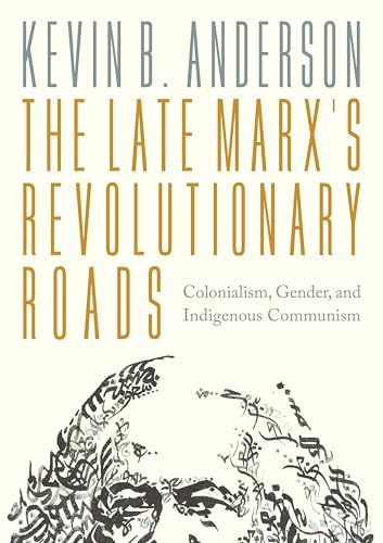 The Late Marx's Revolutionary Roads: Colonialism, Gender, and Indigenous Communism von Verso Books