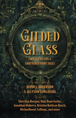 Gilded Glass: Twisted Myths and Shattered Fairy Tales von WordFire Press LLC