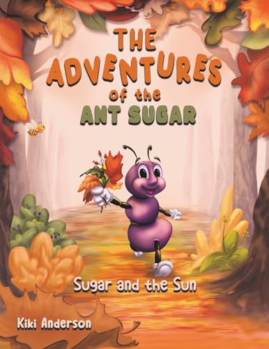 The Adventures of the Ant Sugar: Sugar and the Sun von Austin Macauley