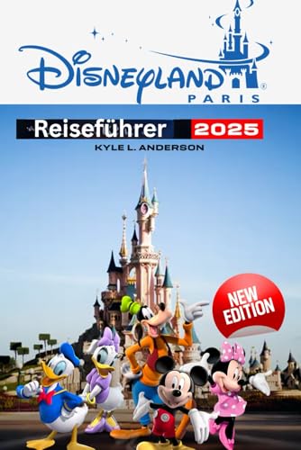 Disneyland Paris Reiseführer 2025: Tipps, Reiserouten, Geheimtipps und wichtige Informationen für eine unvergessliche Reise von Independently published