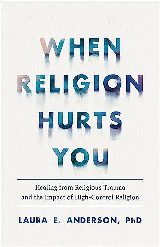 When Religion Hurts You: Healing from Religious Trauma and the Impact of High-Control Religion von Baker Pub Group/Baker Books