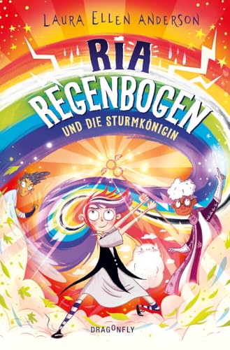 Ria Regenbogen und die Sturmkönigin (Band 3): Eine bunte und heitere Welt voller Wort- und Sprachwitz – über das Nicht-Aufgeben und die Kraft der Freundschaft